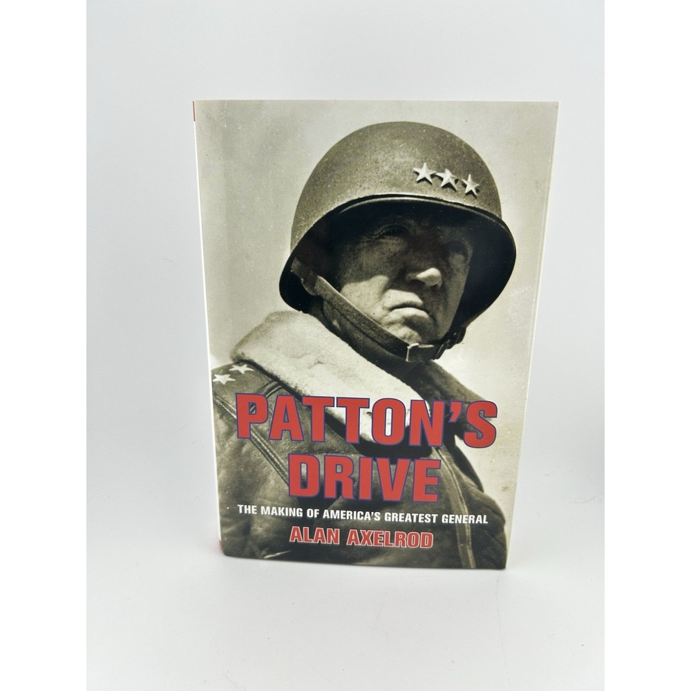 Patton's Drive : The Making of America's Greatest General by Alan Axelrod